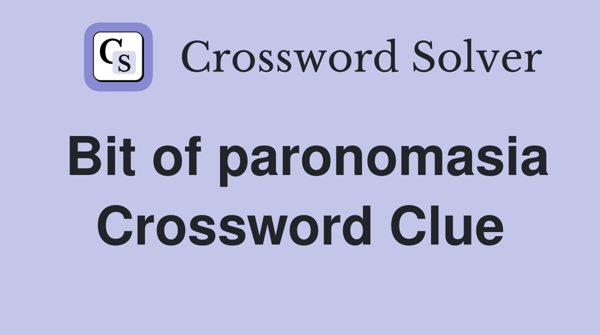 Bit of paronomasia Crossword Clue