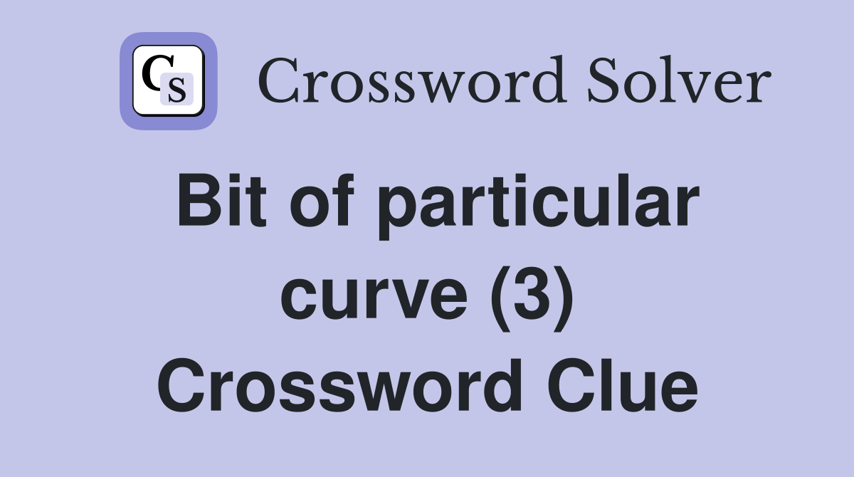 Bit of particular curve (3) Crossword Clue