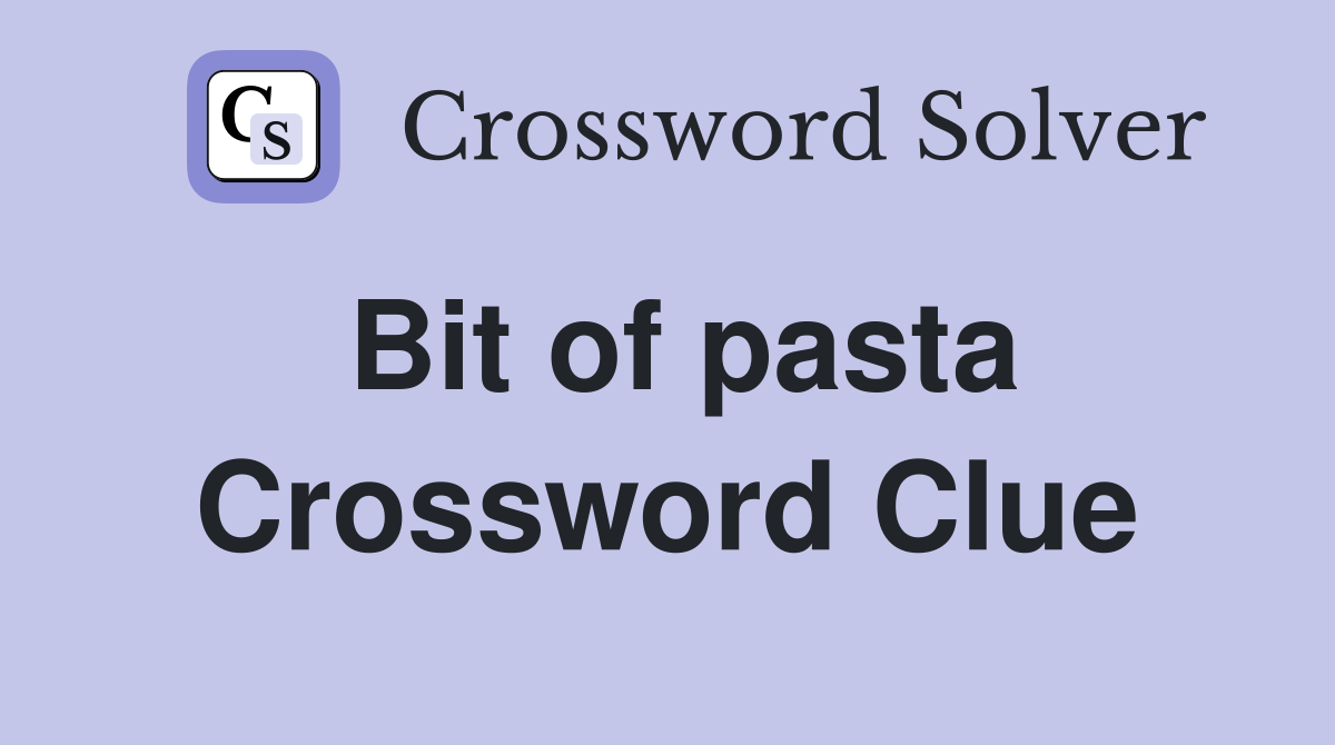 Bit of pasta Crossword Clue