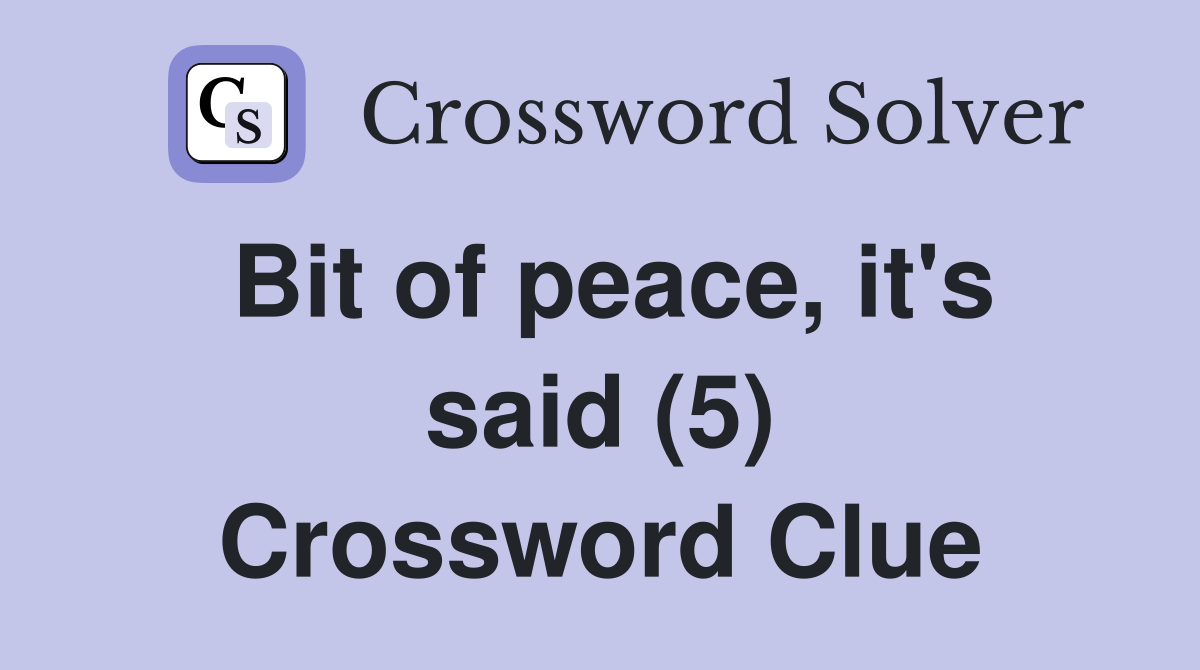Bit of peace, it's said (5) Crossword Clue