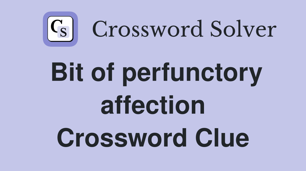Bit of perfunctory affection Crossword Clue