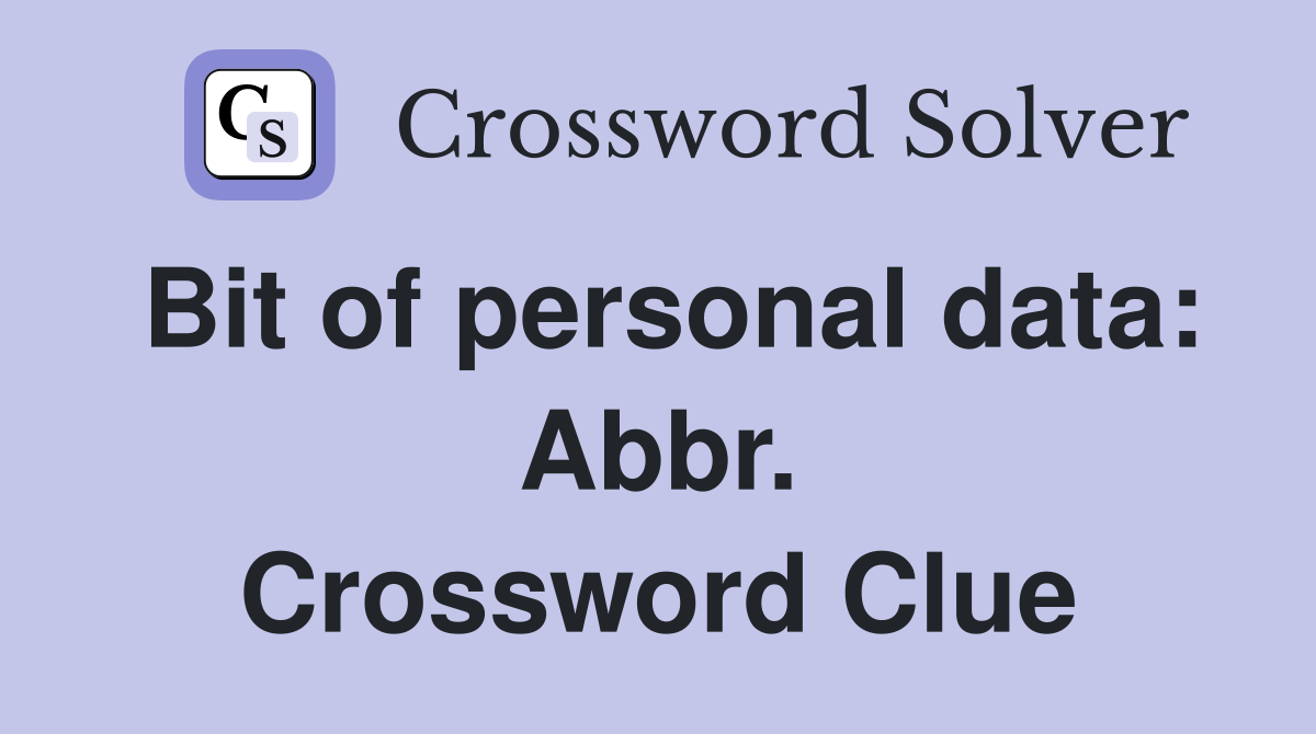 Bit of personal data: Abbr. Crossword Clue