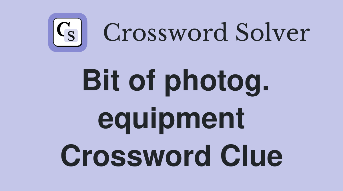 Bit of photog. equipment Crossword Clue