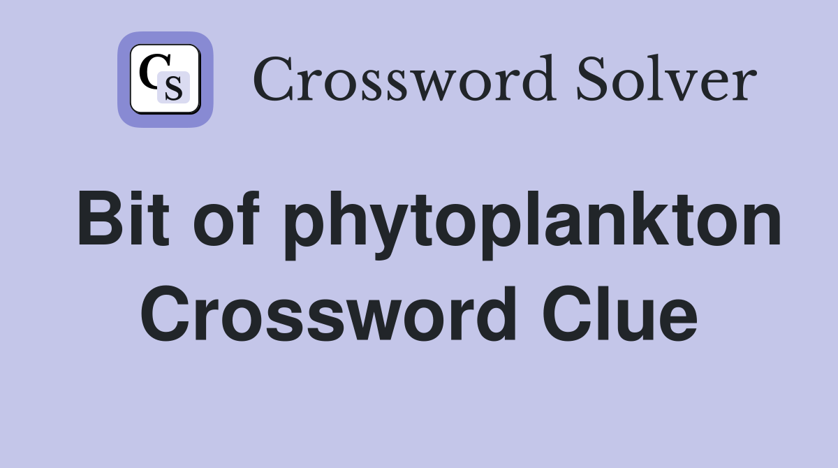 Bit of phytoplankton Crossword Clue