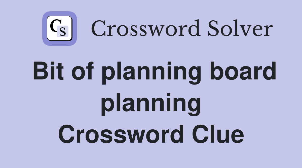 Bit of planning board planning Crossword Clue