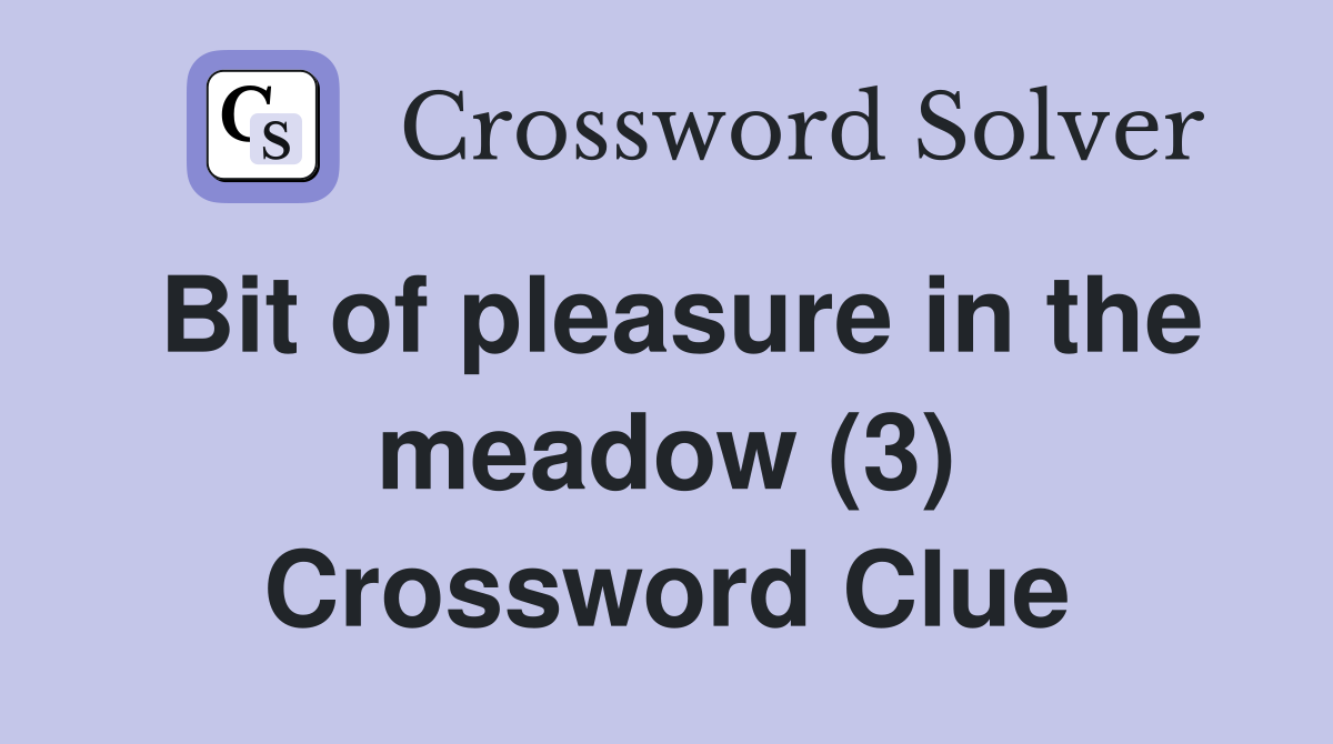 Bit of pleasure in the meadow (3) Crossword Clue