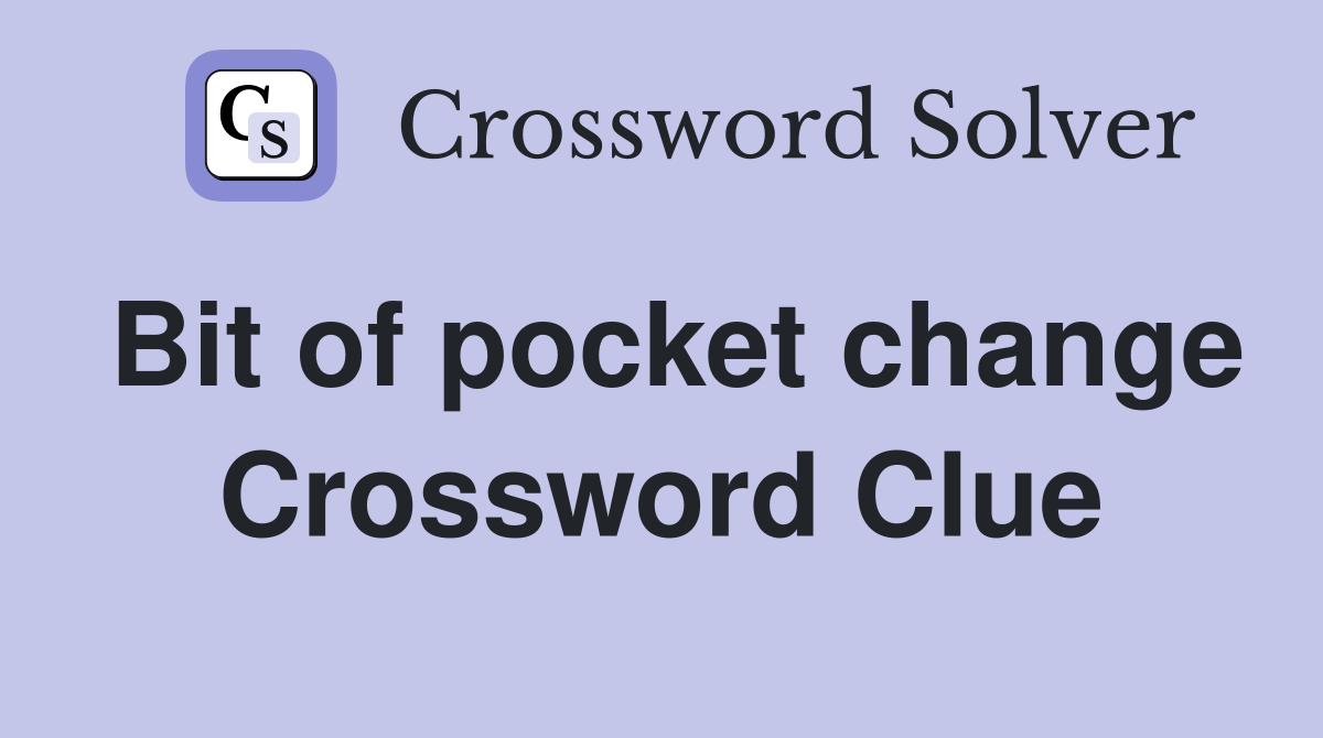 Bit of pocket change Crossword Clue
