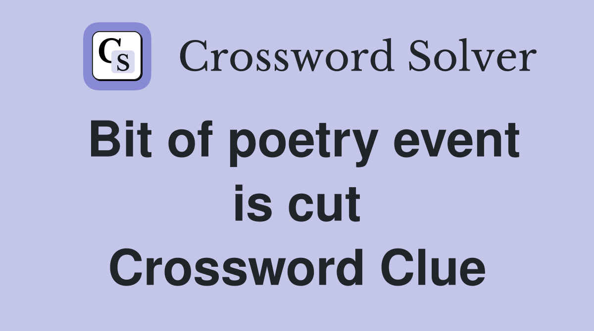 Bit of poetry event is cut Crossword Clue