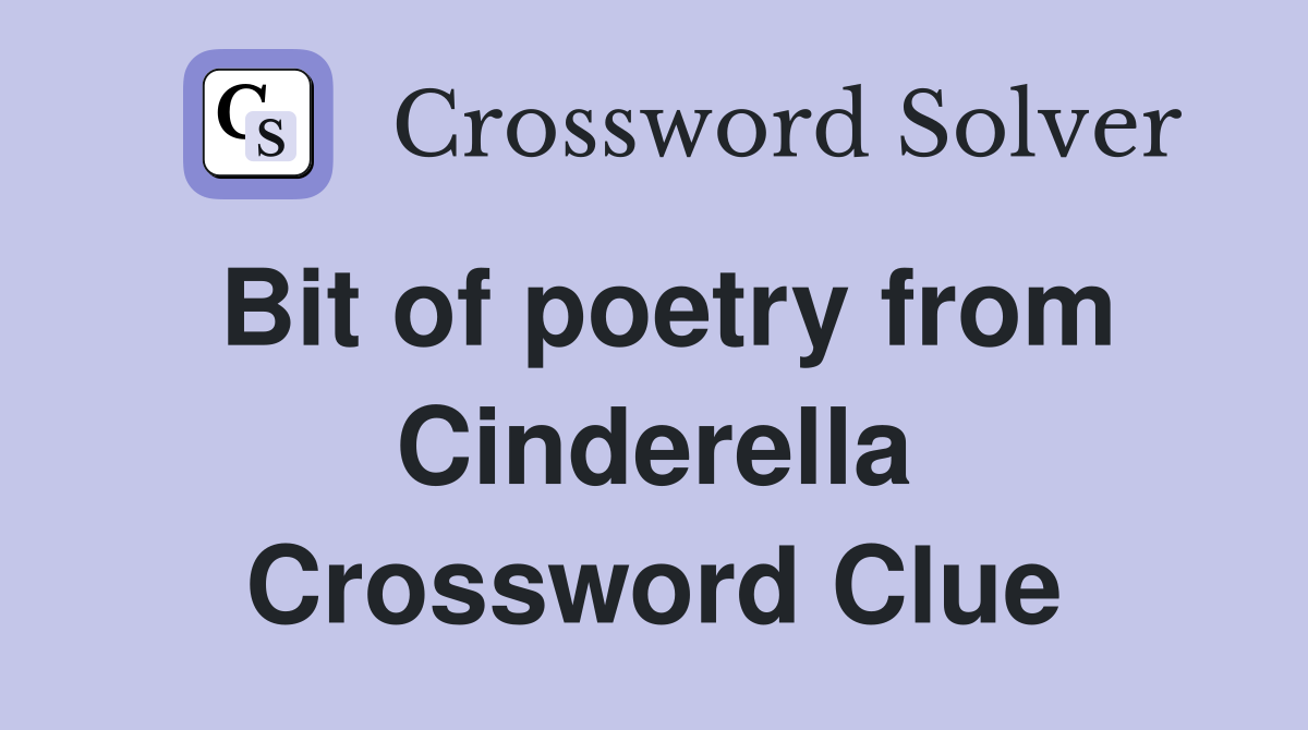Bit of poetry from Cinderella Crossword Clue