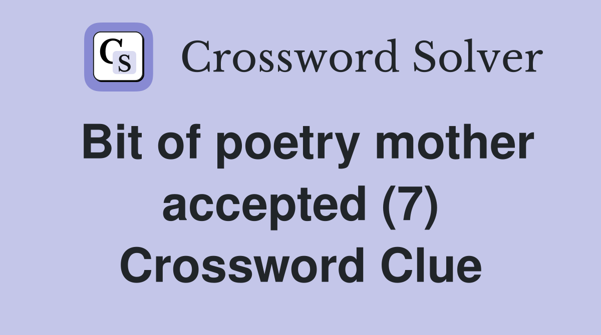 Bit of poetry mother accepted (7) Crossword Clue