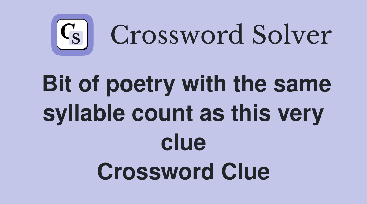 Bit of poetry with the same syllable count as this very clue Crossword Clue