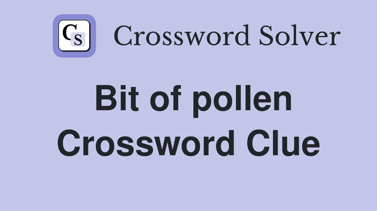 Bit of pollen Crossword Clue