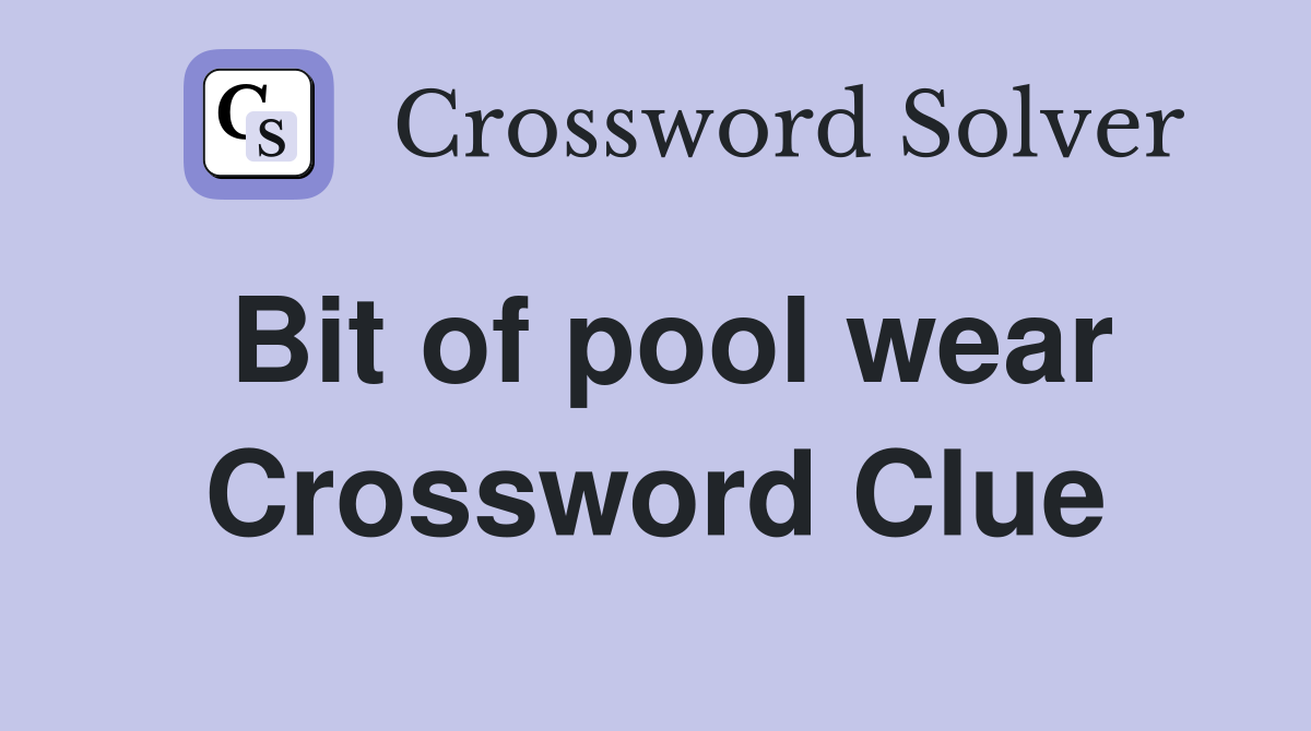 Bit of pool wear Crossword Clue