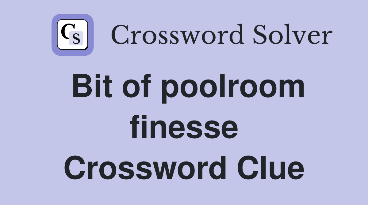 Bit of poolroom finesse Crossword Clue