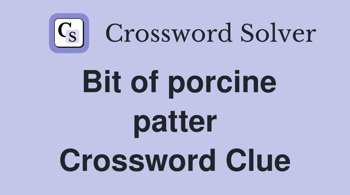Bit of porcine patter Crossword Clue