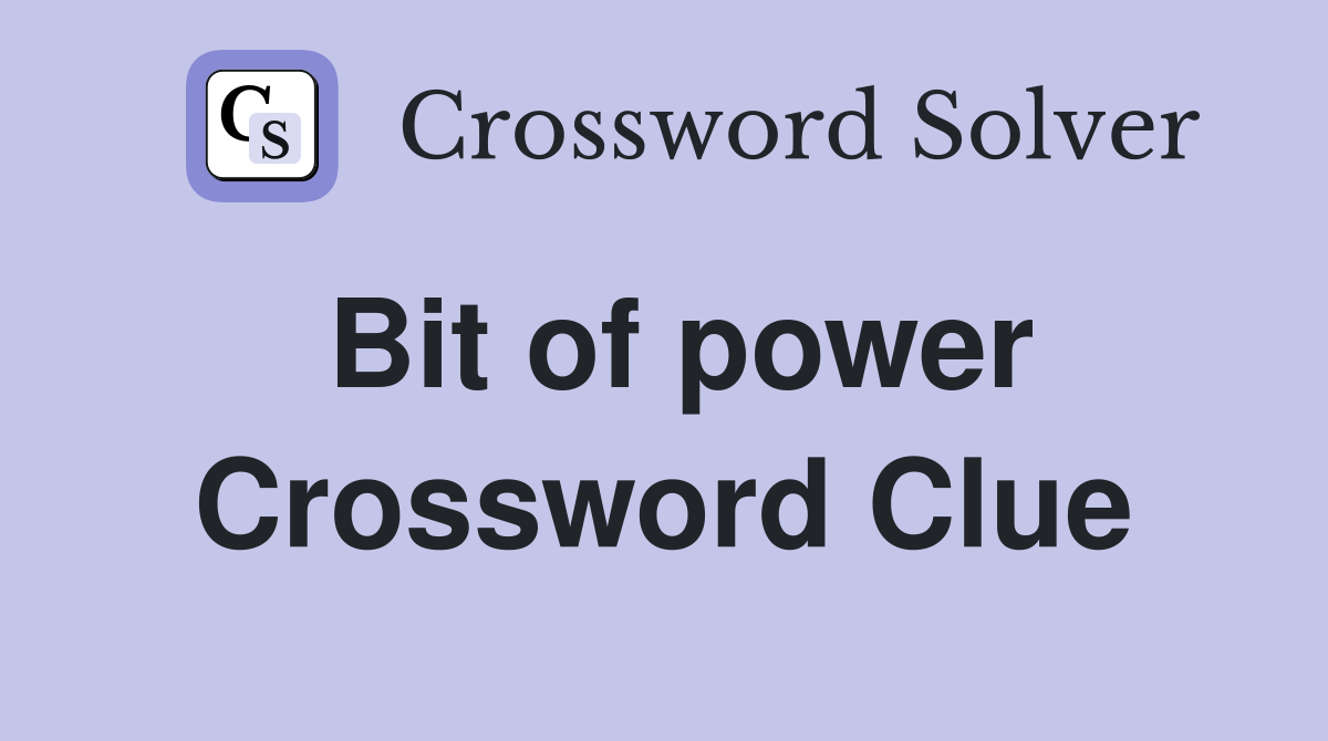 Bit of power Crossword Clue