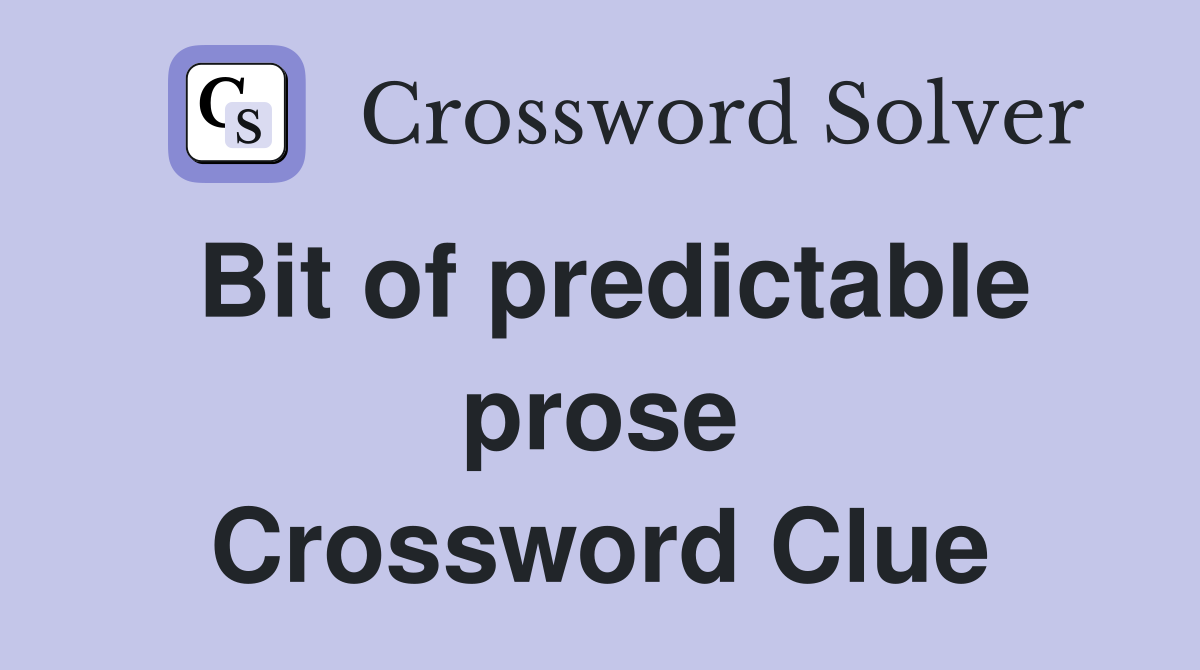 Bit of predictable prose Crossword Clue