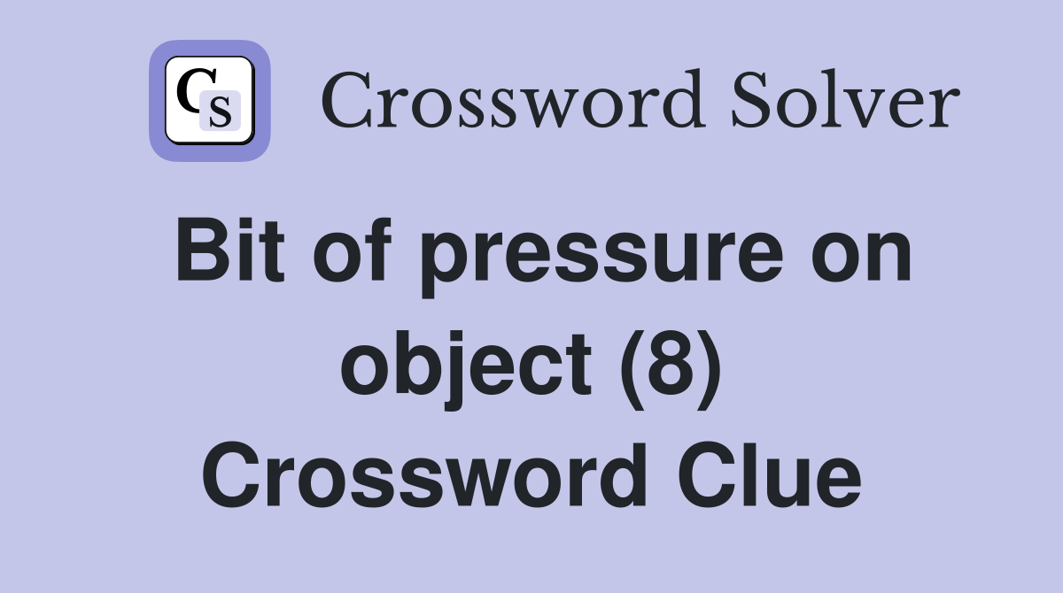 Bit of pressure on object (8) Crossword Clue