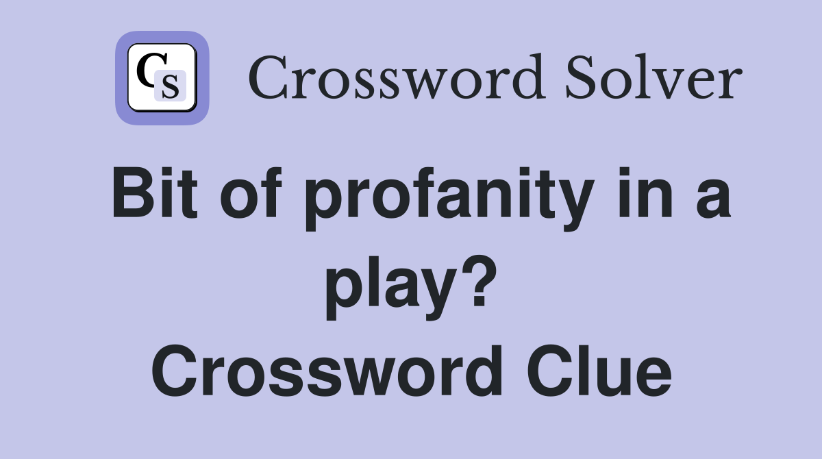 Bit of profanity in a play? Crossword Clue