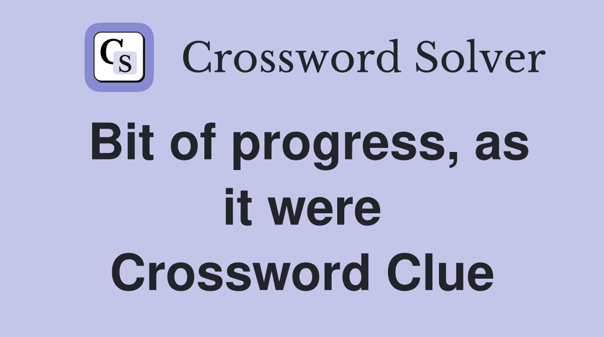 Bit of progress, as it were Crossword Clue