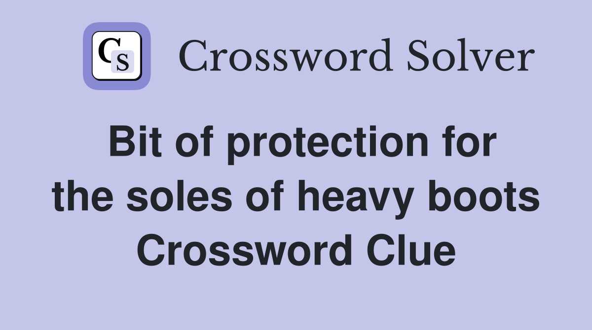 Bit of protection for the soles of heavy boots Crossword Clue