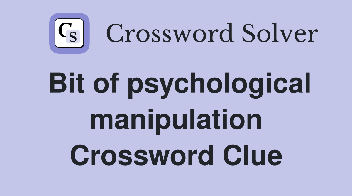 Bit of psychological manipulation Crossword Clue
