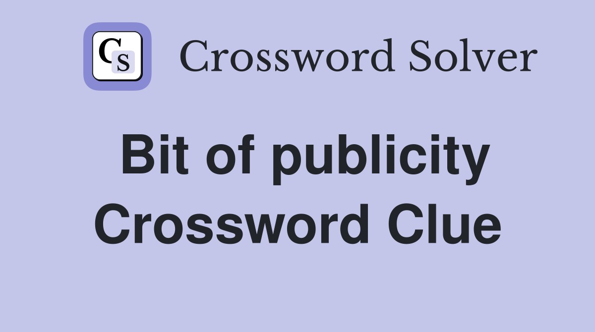 Bit of publicity Crossword Clue