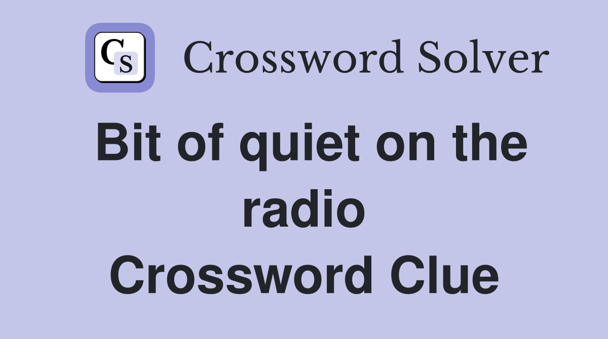 Bit of quiet on the radio Crossword Clue