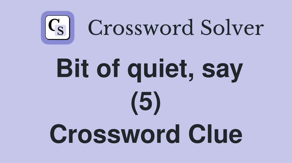 Bit of quiet, say (5) Crossword Clue