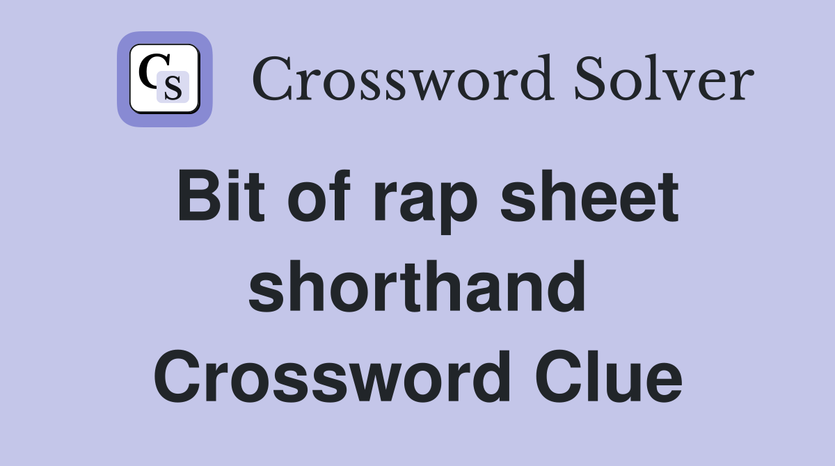 Bit of rap sheet shorthand Crossword Clue