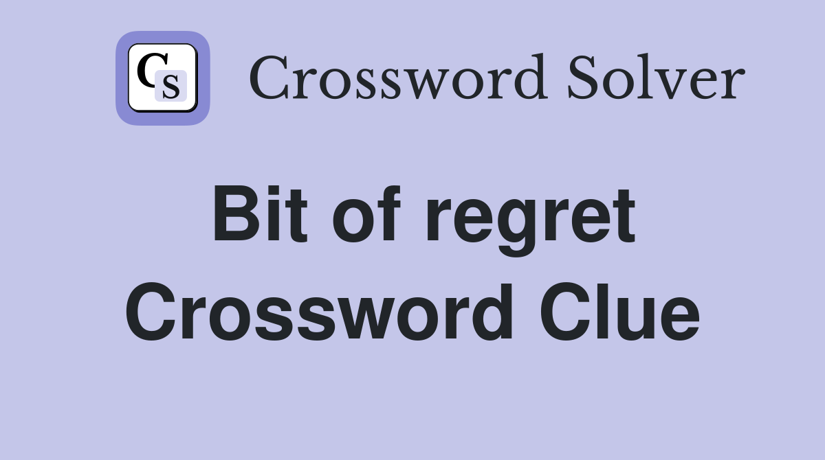 Bit of regret Crossword Clue