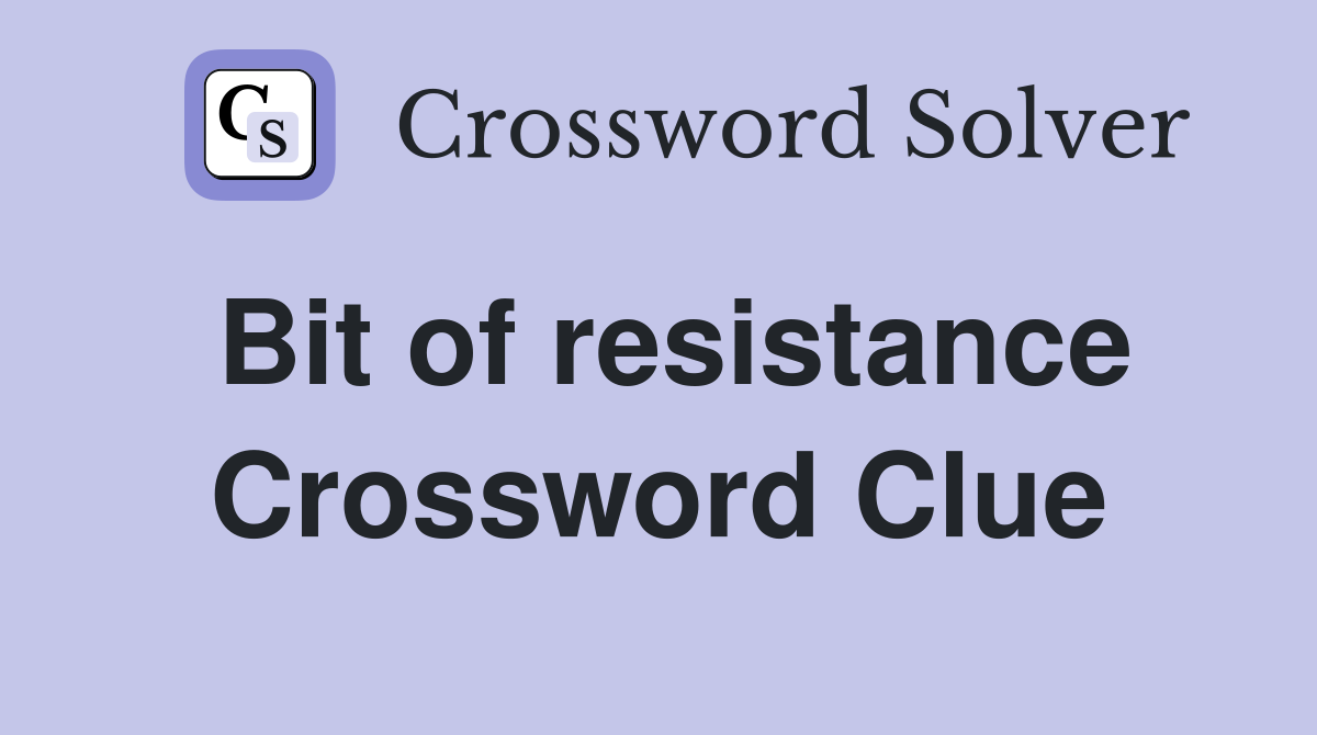 Bit of resistance Crossword Clue
