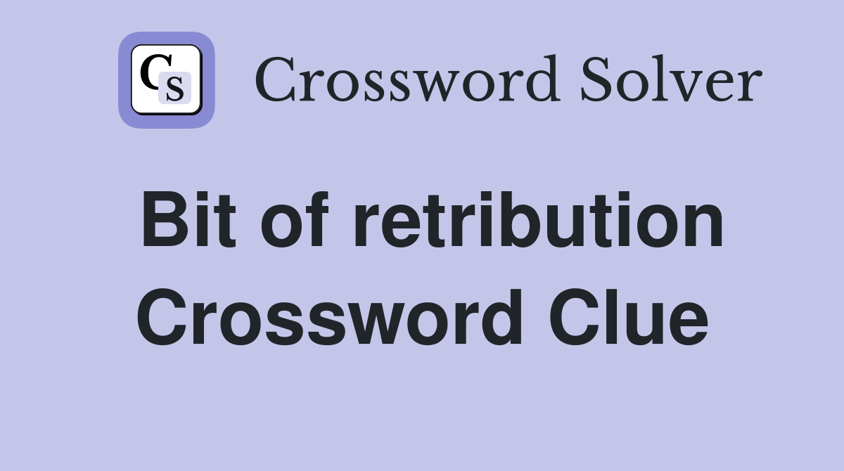 Bit of retribution Crossword Clue