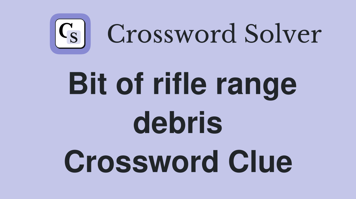 Bit of rifle range debris Crossword Clue