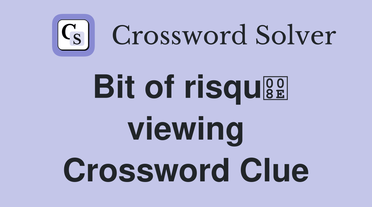 Bit of risqu viewing Crossword Clue