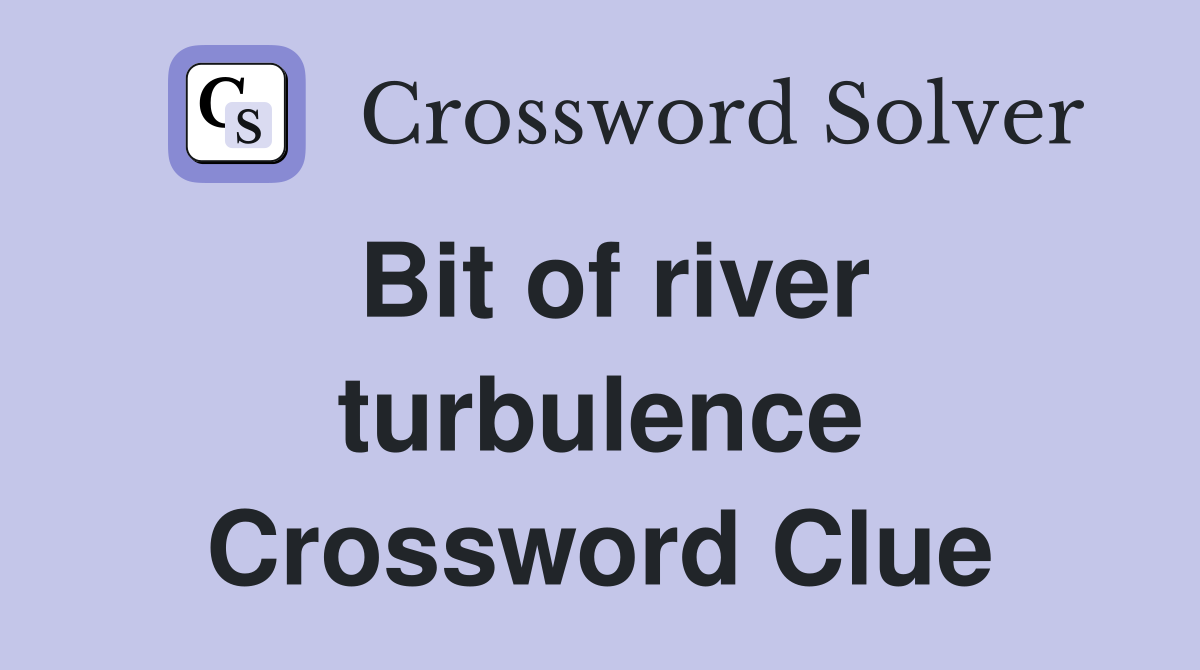 Bit of river turbulence Crossword Clue