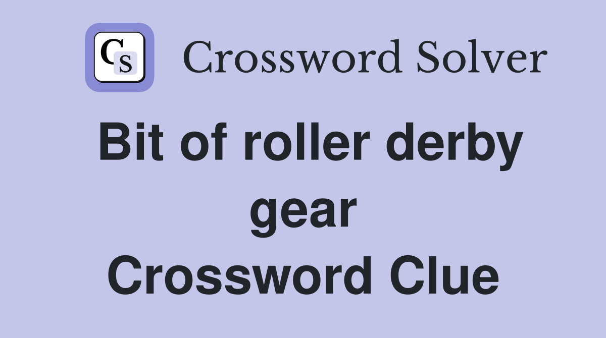 Bit of roller derby gear Crossword Clue