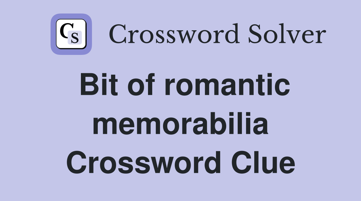 Bit of romantic memorabilia Crossword Clue