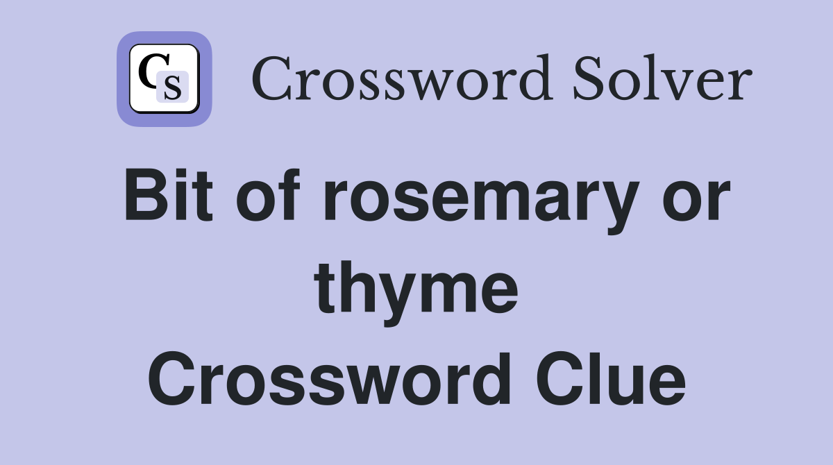 Bit of rosemary or thyme Crossword Clue