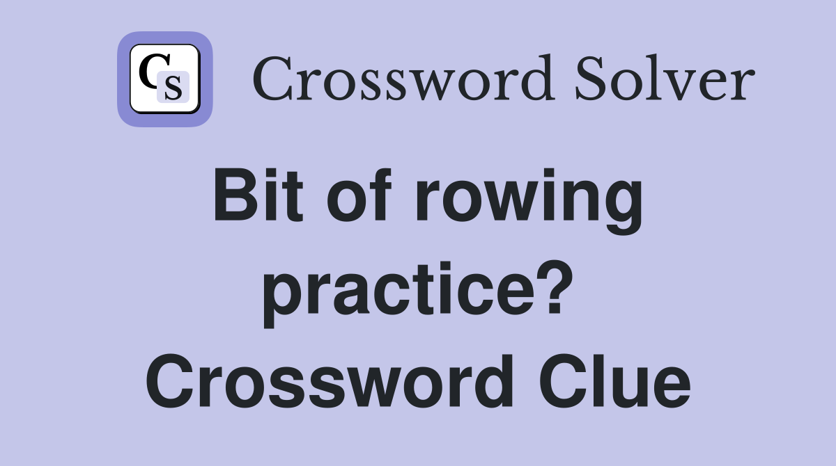 Bit of rowing practice? Crossword Clue