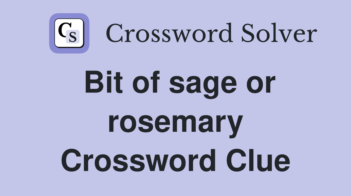 Bit of sage or rosemary Crossword Clue