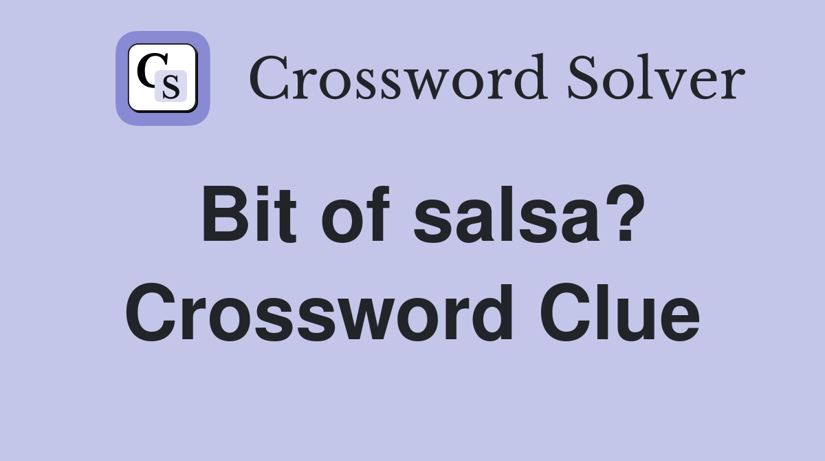 Bit of salsa? Crossword Clue
