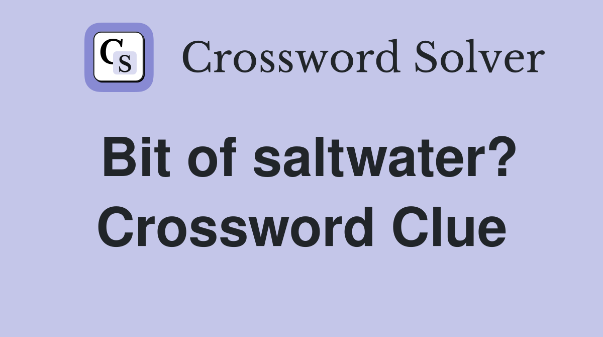 Bit of saltwater? Crossword Clue