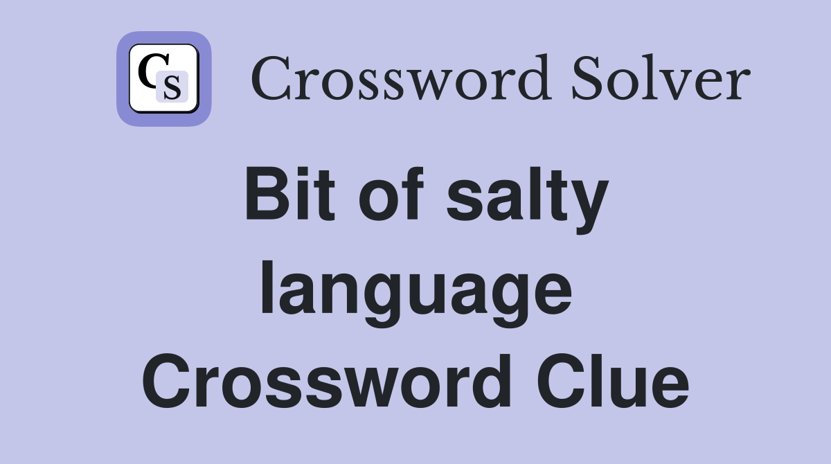 Bit of salty language Crossword Clue
