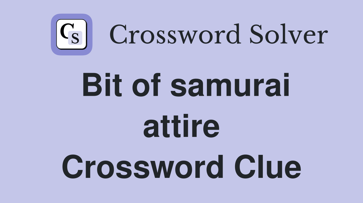 Bit of samurai attire Crossword Clue