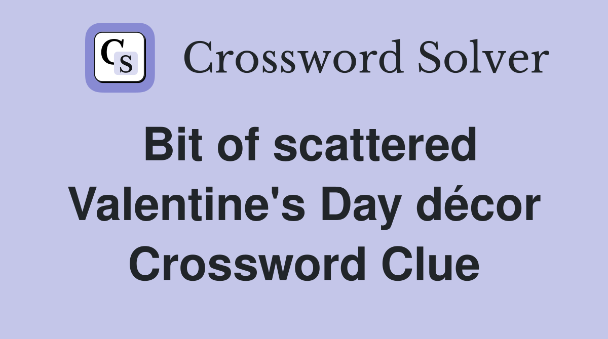 Bit of scattered Valentine's Day décor Crossword Clue