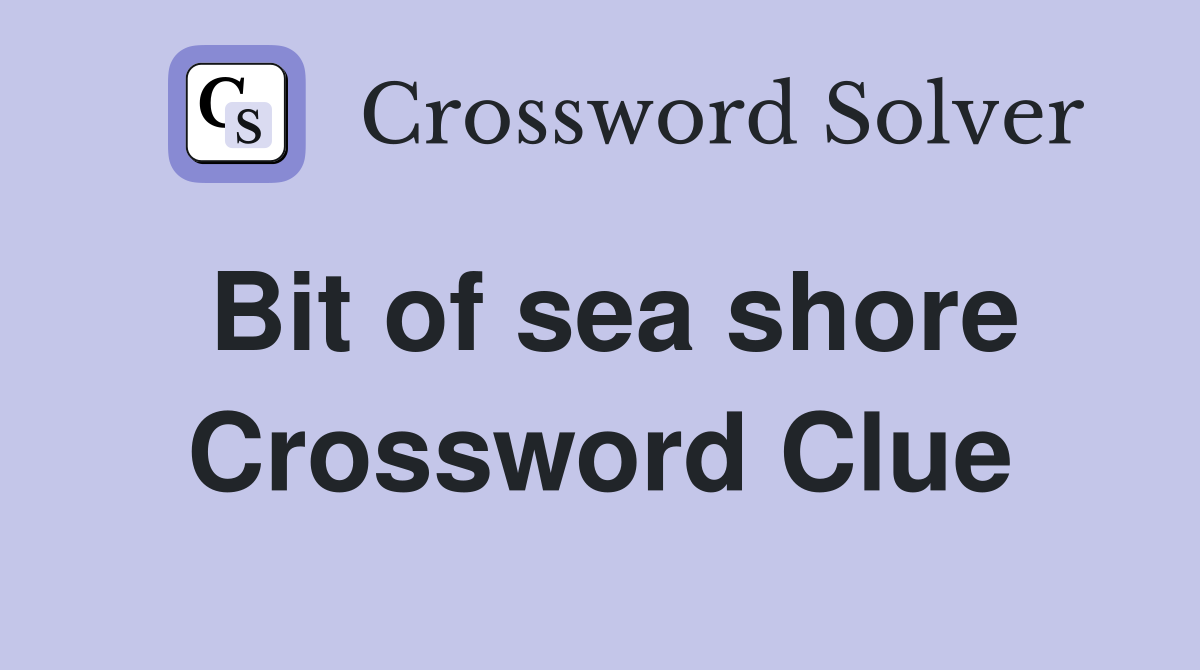 Bit of sea shore Crossword Clue
