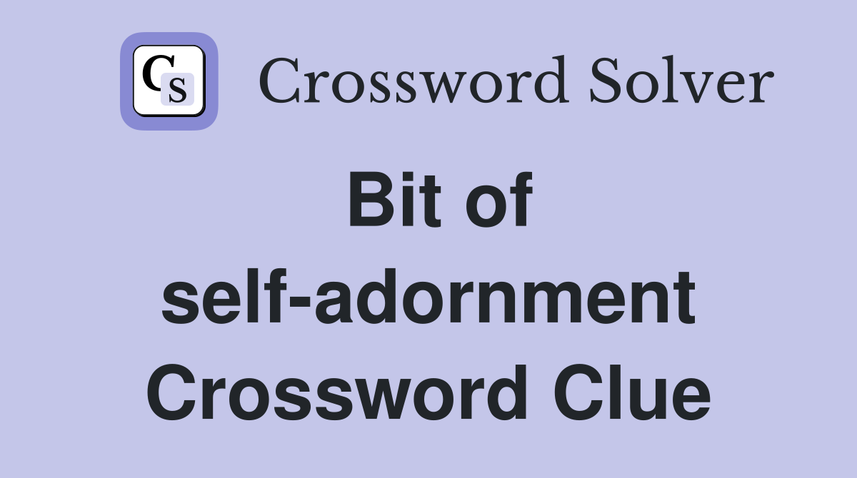 Bit of self-adornment Crossword Clue
