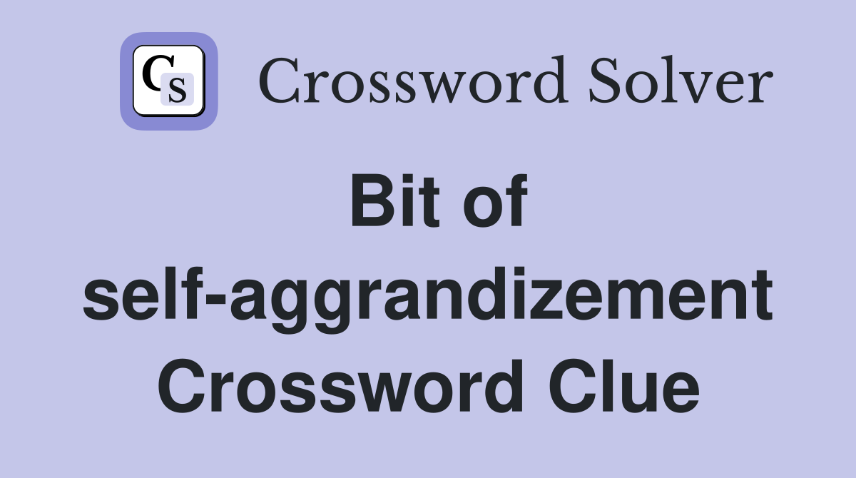 Bit of self-aggrandizement Crossword Clue