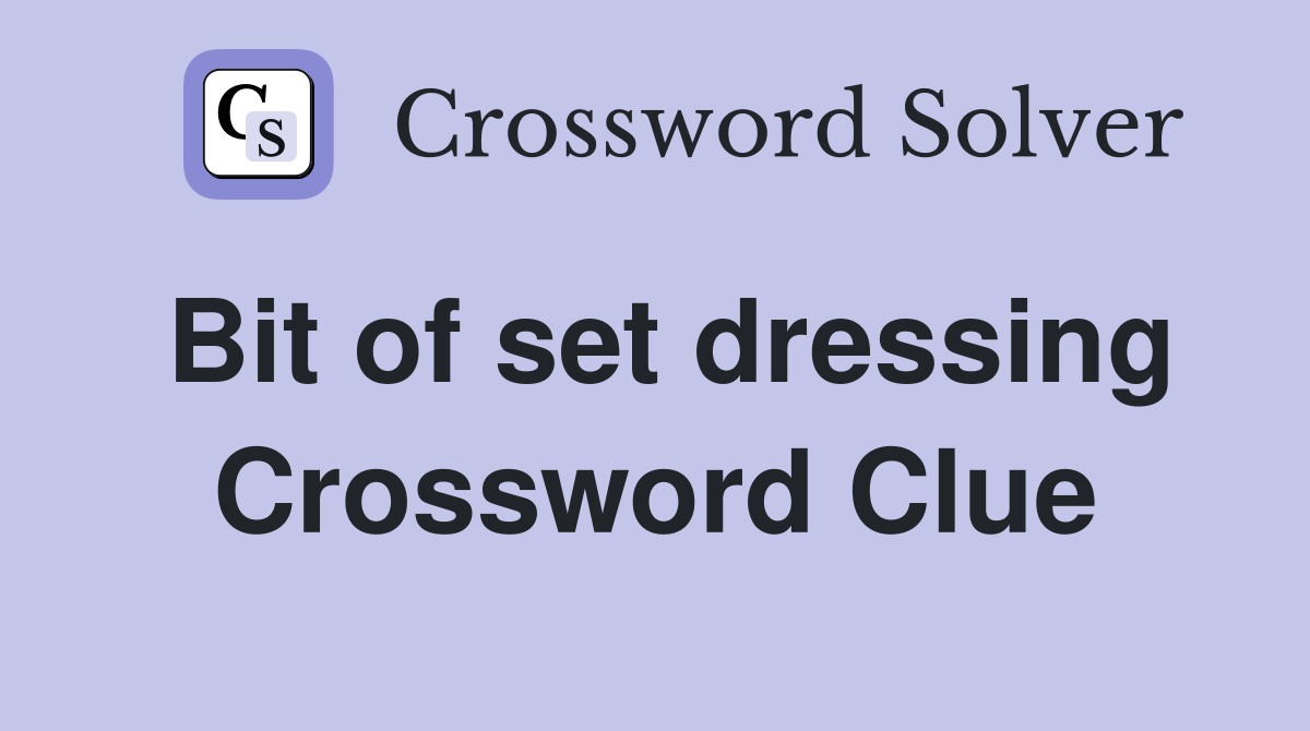 Bit of set dressing Crossword Clue